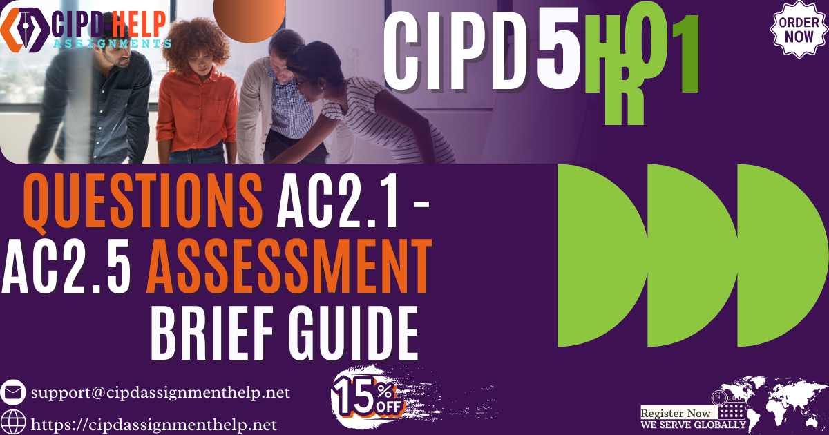 5HR01 Questions AC2.1 - AC2.3 CIPD Assessment Brief Guide